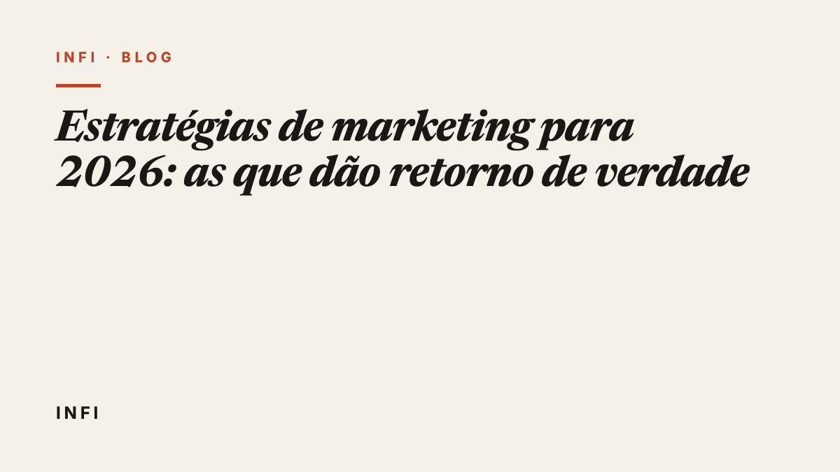 Estratégias de marketing para 2026: as que dão retorno de verdade