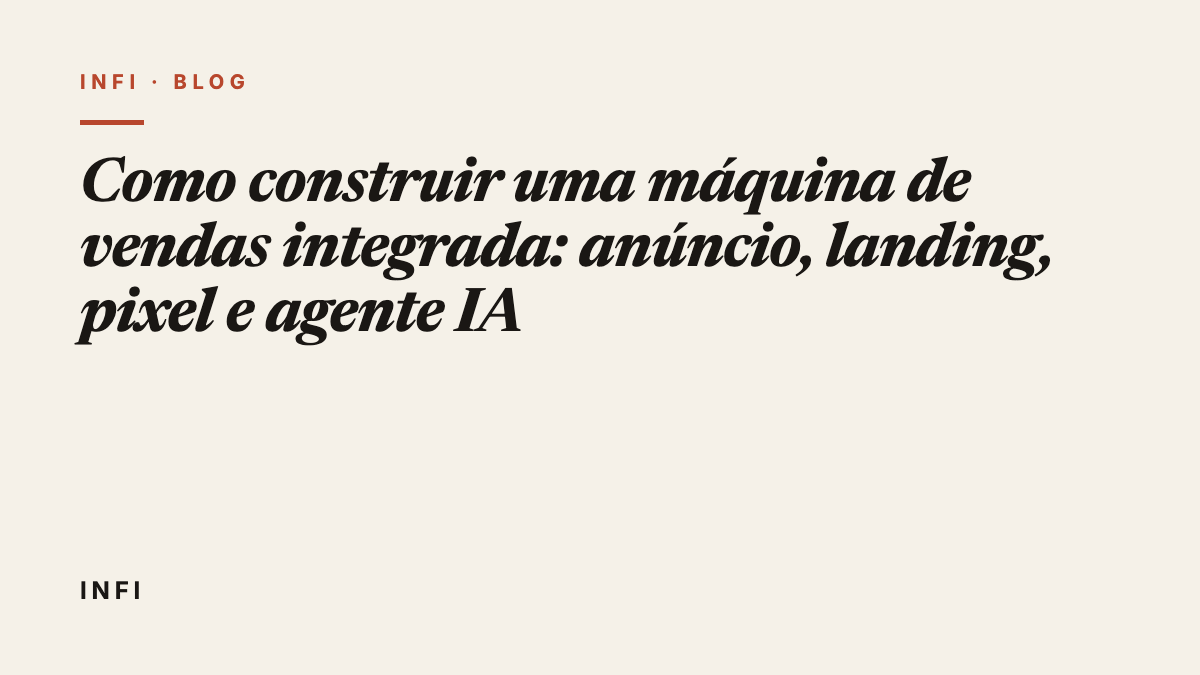 Como construir uma máquina de vendas integrada: anúncio, landing, pixel e agente IA